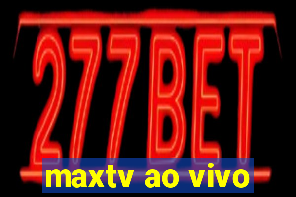 maxtv ao vivo