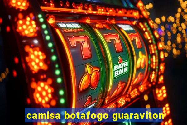 camisa botafogo guaraviton