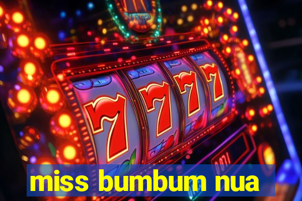 miss bumbum nua