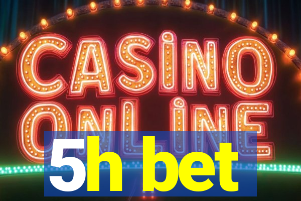 5h bet