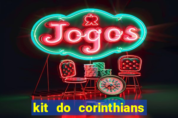 kit do corinthians dls 22
