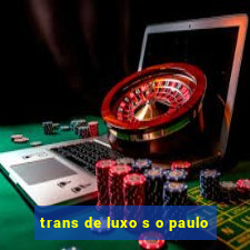 trans de luxo s o paulo