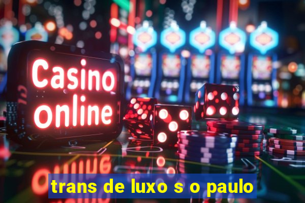 trans de luxo s o paulo