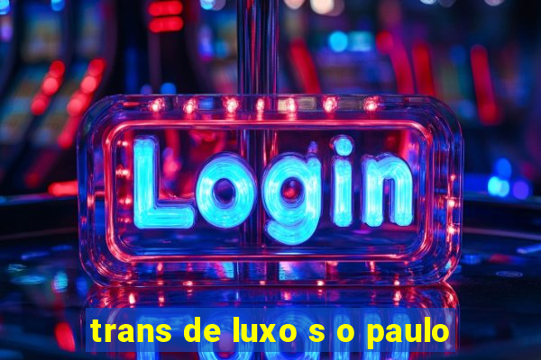 trans de luxo s o paulo