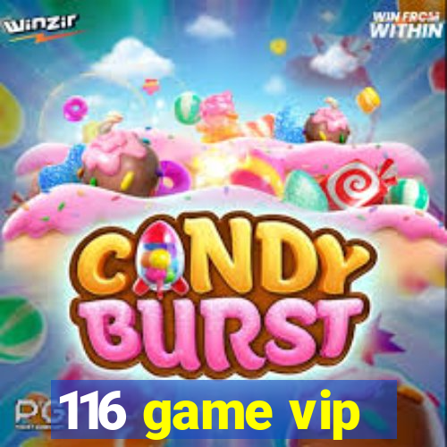 116 game vip