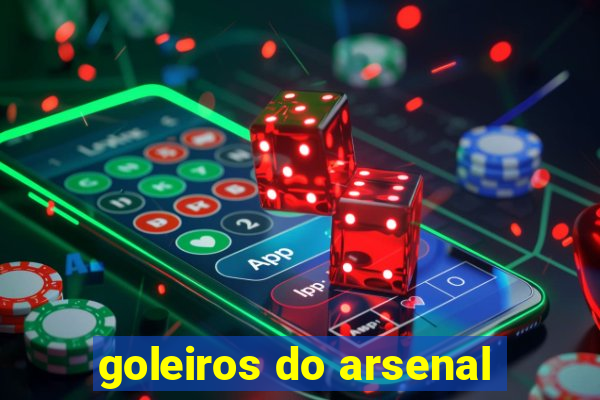 goleiros do arsenal