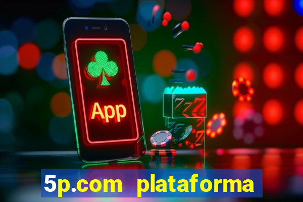 5p.com plataforma de jogos
