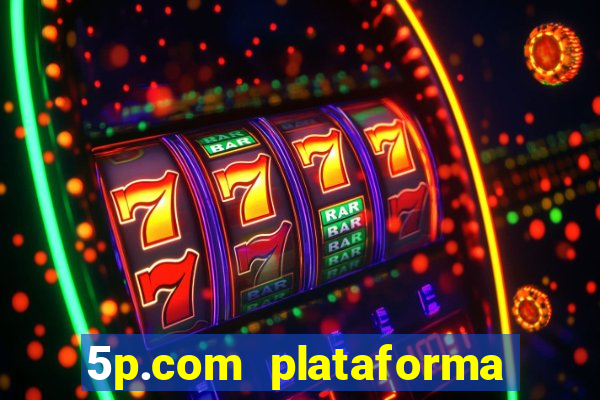 5p.com plataforma de jogos