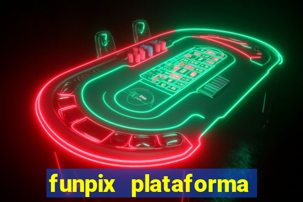 funpix plataforma de jogos