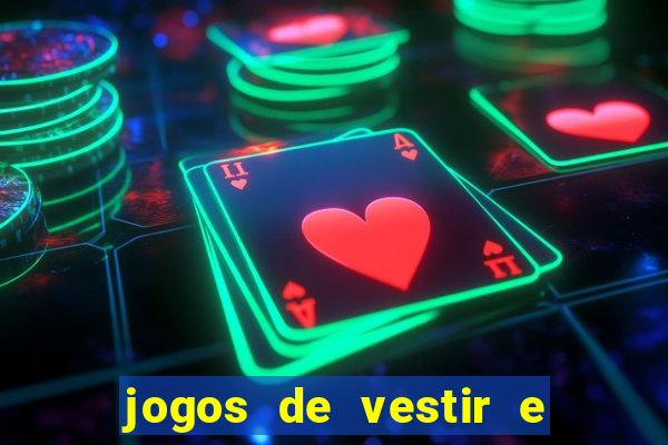 jogos de vestir e maquiar e arrumar o cabelo
