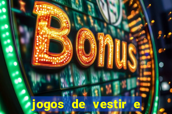 jogos de vestir e maquiar e arrumar o cabelo