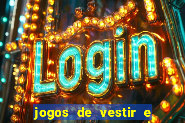 jogos de vestir e maquiar e arrumar o cabelo