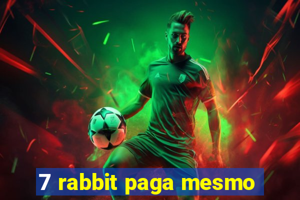 7 rabbit paga mesmo