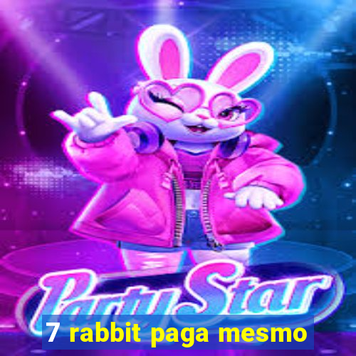 7 rabbit paga mesmo