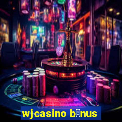 wjcasino b么nus