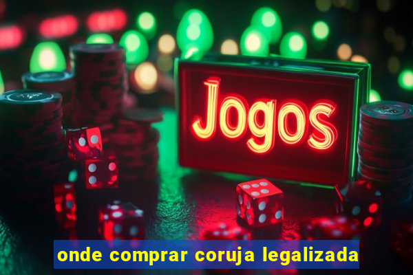 onde comprar coruja legalizada