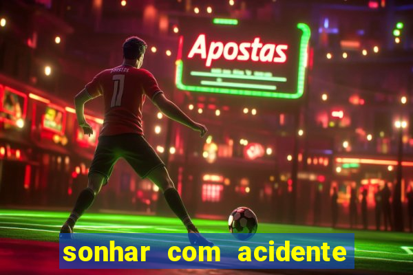 sonhar com acidente jogo do bicho