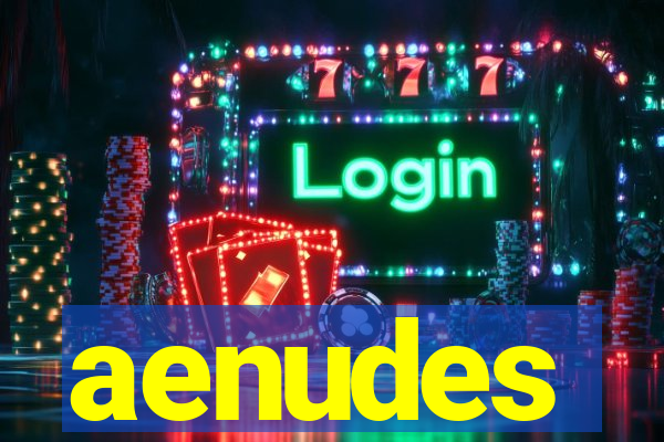 aenudes