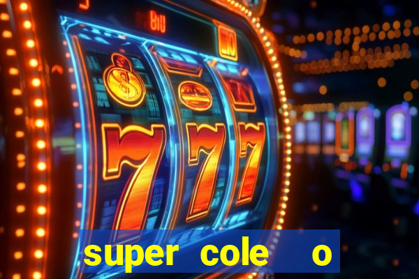 super cole  o 7784 jogos download