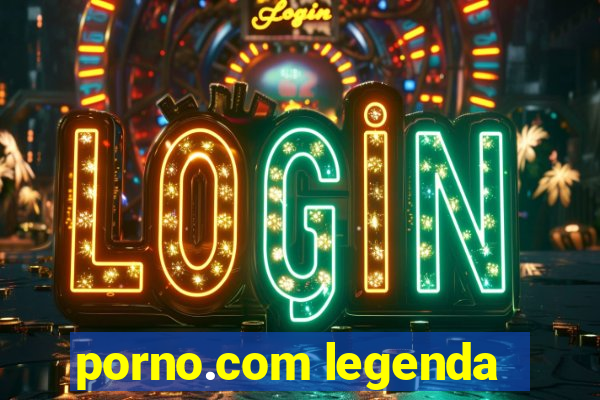 porno.com legenda