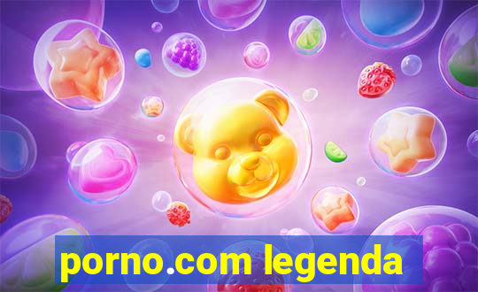 porno.com legenda