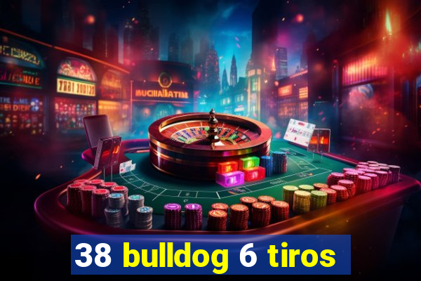 38 bulldog 6 tiros