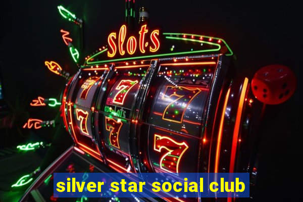 silver star social club