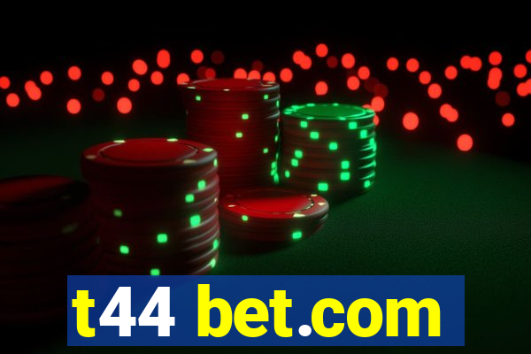 t44 bet.com