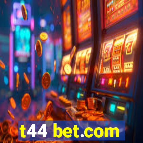 t44 bet.com