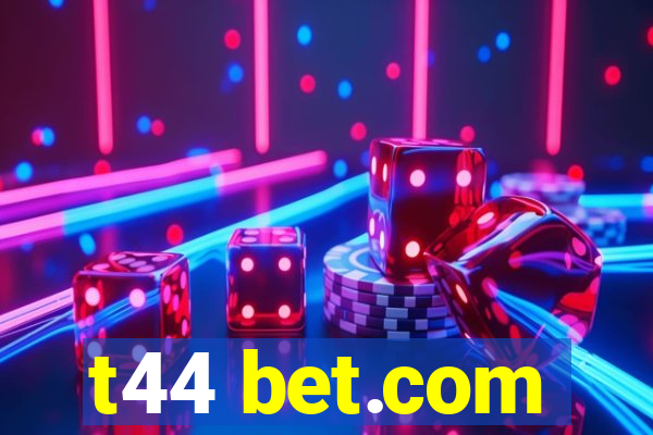 t44 bet.com