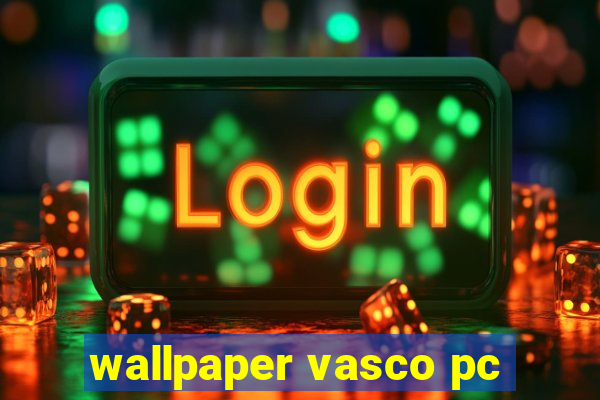 wallpaper vasco pc
