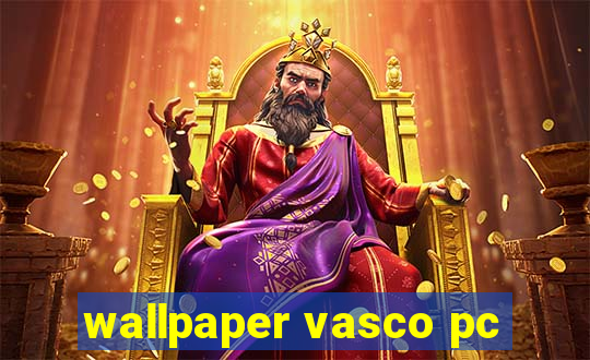 wallpaper vasco pc