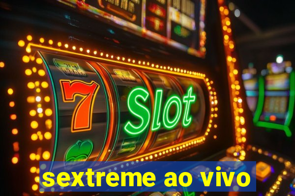 sextreme ao vivo