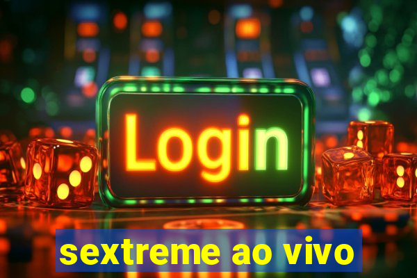 sextreme ao vivo