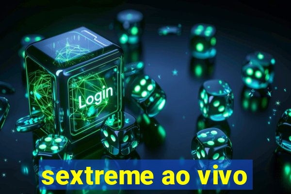 sextreme ao vivo