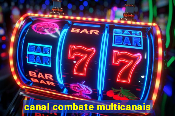 canal combate multicanais