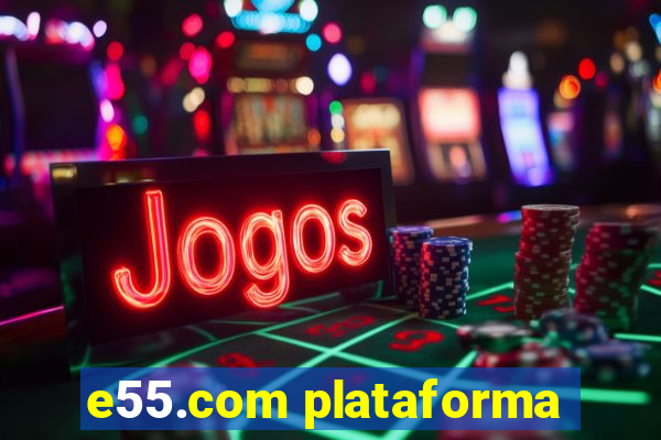 e55.com plataforma
