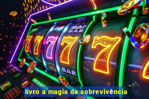 livro a magia da sobrevivência