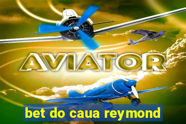 bet do caua reymond