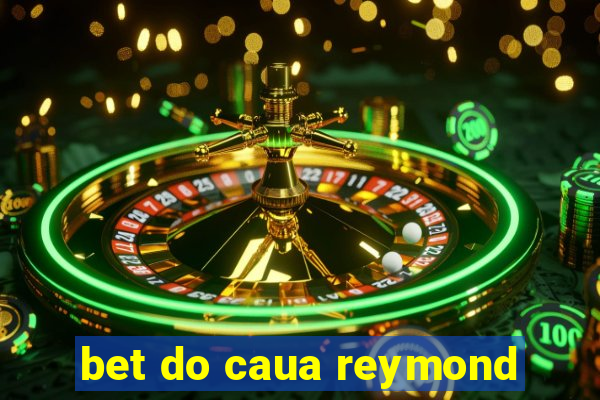 bet do caua reymond