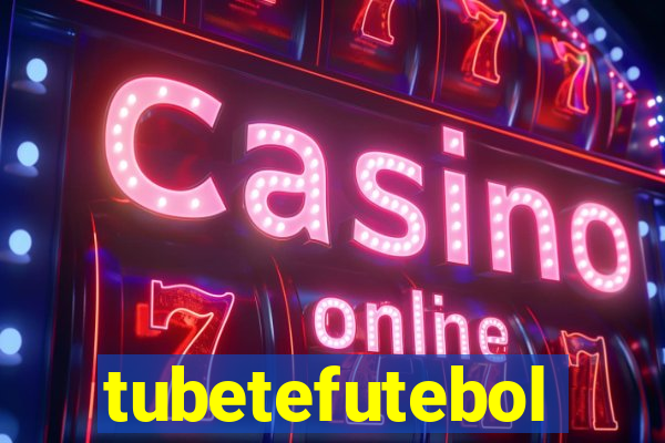 tubetefutebol