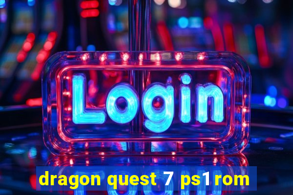 dragon quest 7 ps1 rom