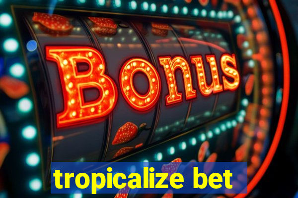 tropicalize bet