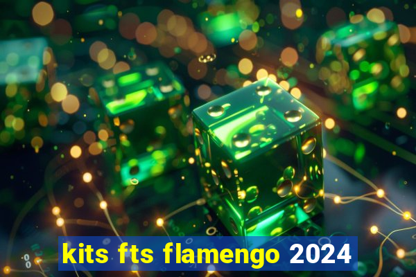 kits fts flamengo 2024
