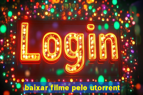 baixar filme pelo utorrent