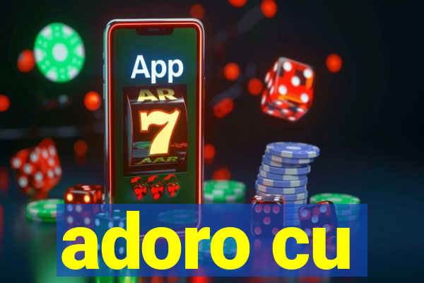 adoro cu