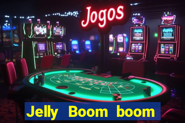Jelly Boom boom jelly up