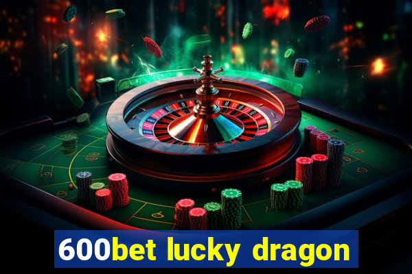 600bet lucky dragon