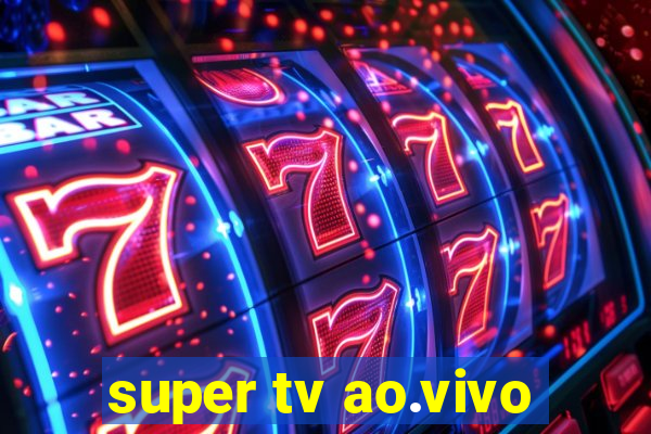 super tv ao.vivo