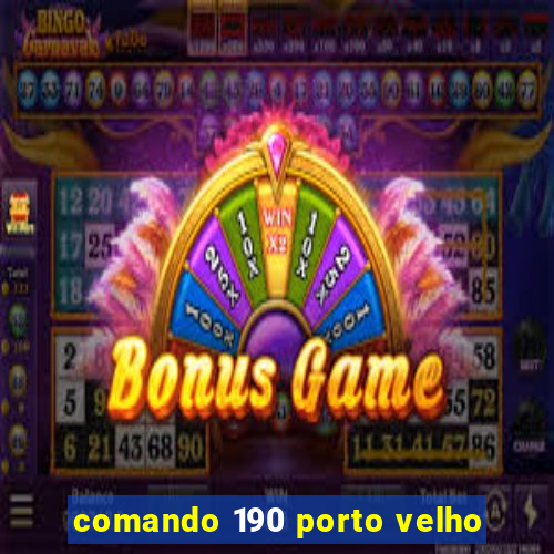 comando 190 porto velho